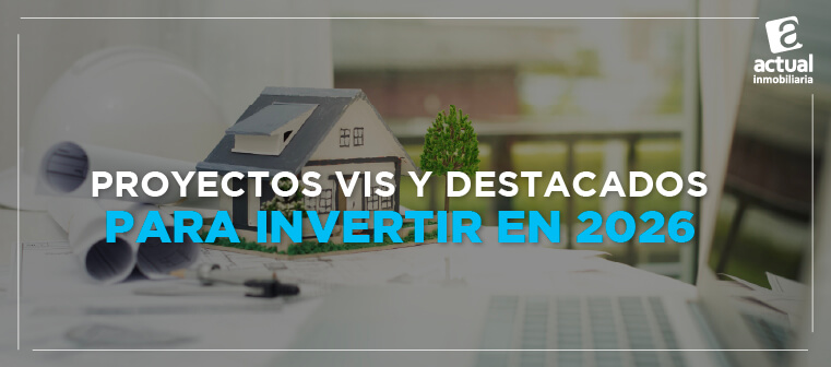 Proyectos VIS y Destacados para Invertir en 2026