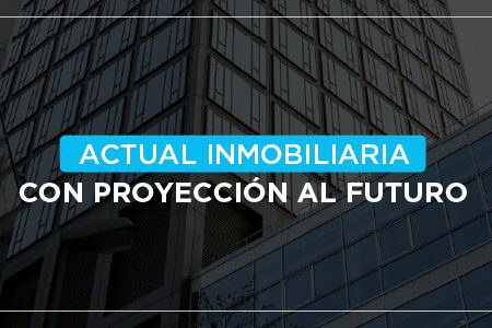 Actual Inmobiliaria: estamos comprometidos con sus sueños de vivienda