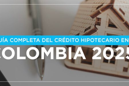 Crédito Hipotecario en Colombia 2025